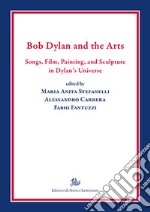 Bob Dylan and the arts. Songs, film, paintings, and sculpture in Dylan's universe ebook