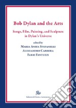 Bob Dylan and the Arts. Songs, Film, Painting, and Sculpture in Dylan’s UniverseSongs, Film, Painting, and Sculpture in Dylan&apos;s Universe. E-book. Formato PDF ebook