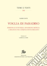 Voglia di Paradiso. Persone e fatti nella «invasione mistica» a Bologna fra Cinquecento e SeicentoPersone e fatti nella «invasione mistica» a Bologna fra Cinquecento e Seicento. E-book. Formato PDF ebook