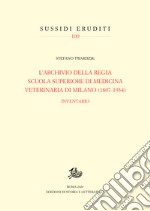 L&apos;Archivio della Regia Scuola superiore di medicina veterinaria di Milano 1807-1934Inventario. E-book. Formato PDF ebook