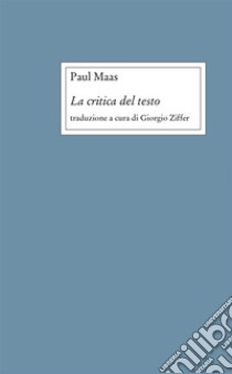 La critica del testo. E-book. Formato PDF ebook di Paul Maas