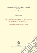 Un registro trecentesco in volgare della Casa di Dio padovana: Edizione e commento linguistico. E-book. Formato PDF ebook