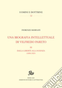 Una biografia intellettuale di Vilfredo Pareto, IIIDalla libertà alla scienza (1898-1923). E-book. Formato PDF ebook di Fiorenzo Mornati