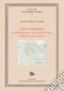 Luigi CremonaUn matematico alla Biblioteca Nazionale di Roma. E-book. Formato PDF ebook di Angela Adriana Cavarra