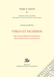 Virgo et Sacerdos: Idee di sacerdozio femminile tra Ottocento e Novecento. E-book. Formato PDF ebook di Liviana Gazzetta