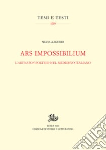 Ars impossibiliumL'adynaton poetico nel Medioevo italiano. E-book. Formato PDF ebook di Silvia Argurio