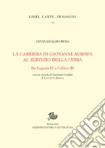 Giovanni Aurispa e la sua carriera al servizio della curia: Da Eugenio IV a Callisto III. E-book. Formato PDF