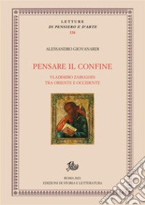 Pensare il confineVladimiro Zabughin tra Oriente e Occidente. E-book. Formato PDF ebook di Alessandro Giovanardi 