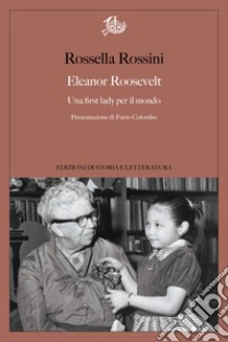 Eleanor Roosevelt: Una first lady per il mondo. E-book. Formato PDF ebook di Rossella Rossini