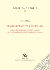 Ubaldo Formentini socialista: Il PSI nell'estremo levante ligure fra lotta di classe e riformismo (1902-1914). E-book. Formato PDF ebook