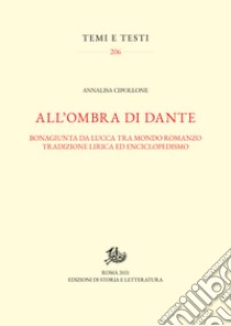 All'ombra di DanteBonagiunta da Lucca tra mondo romanzo, tradizione lirica ed enciclopedismo. E-book. Formato PDF ebook di Annalisa Cipollone