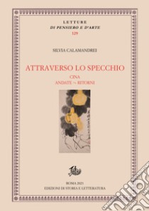 Attraverso lo specchioCina, Andate-Ritorni. E-book. Formato PDF ebook di Silvia Calamandrei