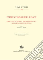 Padre Cosimo BerlinsaniParroco, fondatore e maestro spirituale nella Roma del XVII secolo. E-book. Formato PDF