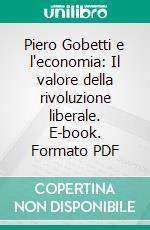 Piero Gobetti e l'economia: Il valore della rivoluzione liberale. E-book. Formato PDF