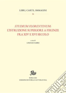 Studium florentinuml'istruzione superiore a Firenze tra XIV e XVI secolo. E-book. Formato PDF ebook di Lorenzo Fabbri