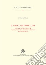 Il greco di Frontone: Testo critico e traduzione, studio linguistico, stilistico e retorico. Storia editoriale. E-book. Formato PDF ebook