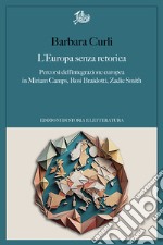 L'Europa senza retorica: Percorsi dell'integrazione europea in Miriam Camps, Rosi Braidotti, Zadie Smith. E-book. Formato PDF