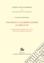 Uniformità, frammentazione e conflittoCapitalismo e azione collettiva nell’Italia liberale (1861-1914). E-book. Formato PDF