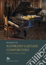 Roffredo Caetani compositore: La vita, le opere, il tempo. E-book. Formato PDF ebook