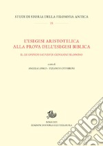 L’esegesi aristotelica alla prova dell’esegesi biblica: Il De opificio mundi di Giovanni Filopono. E-book. Formato PDF