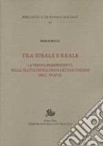 Tra ideale e reale: La vedova (in)dipendente nella trattatistica e nei carteggi italiani (secc. XV-XVII). E-book. Formato PDF