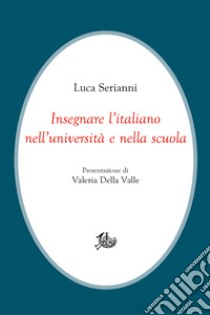 Insegnare l’italiano nell’università e nella scuola. E-book. Formato PDF ebook di Luca Serianni