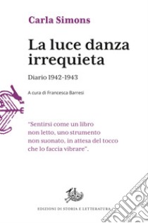 La luce danza irrequieta: Diario 1942-1943. E-book. Formato PDF ebook di Carla Simons