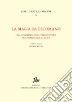 La Biagia da Decomano: Una commedia fiorentina in versi del primo Cinquecento. E-book. Formato PDF ebook