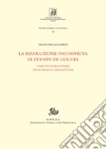 La rivoluzione incompiuta di Olympe de Gouges: I diritti della donna dai Lumi alla ghigliottina. E-book. Formato PDF ebook