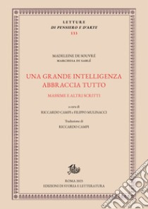 Una grande intelligenza abbraccia tutto: Massime e altri scritti. E-book. Formato PDF ebook di Madeleine de Souvré