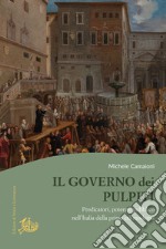 Il governo dei pulpiti: Predicatori, potere e pubblico nell'Italia della prima età moderna. E-book. Formato PDF ebook