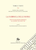 La fabbrica delle suore: Istituti religiosi femminili al lavoro tra '800 e '900. E-book. Formato PDF ebook