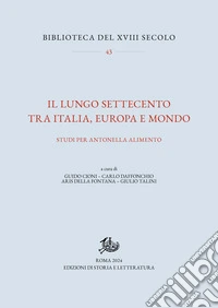Il lungo Settecento tra Italia, Europa e mondo: Studi per Antonella Alimento. E-book. Formato PDF ebook