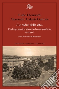 «Le radici della vita»: Una lunga amicizia attraverso la corrispondenza 1941-1997. E-book. Formato PDF ebook