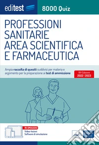 EBOOK- 8000 Quiz Professioni sanitarie, Area scientifica e farmaceutica: Ampia raccolta di quesiti suddivisi per materia e argomento per la preparazione ai test di ammissione. E-book. Formato EPUB ebook
