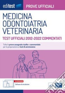 Medicina, Odontoiatria, Veterinaria Prove ufficiali commentate 2012-2022: Tutte le prove assegnate dal 2012 al 2022 risolte e commentate per la preparazione ai test di ammissione. E-book. Formato EPUB ebook di AA. VV.