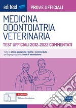 Medicina, Odontoiatria, Veterinaria Prove ufficiali commentate 2012-2022: Tutte le prove assegnate dal 2012 al 2022 risolte e commentate per la preparazione ai test di ammissione. E-book. Formato EPUB ebook