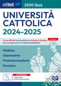 EBOOK- 2500 quiz Cattolica 2024-2025 Medicina, Odontoiatria, Professioni sanitarie, Farmacia: Prove ufficiali commentate e simulazioni d'esame per la preparazione ai test di ammissione. E-book. Formato EPUB ebook di AA. VV.