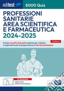 EBOOK- Editest 8000 Quiz Professioni sanitarie Area scientifica e farmaceutica: Ampia raccolta di quesiti suddivisi per materia e argomento per la preparazione ai test di ammissione. E-book. Formato EPUB ebook di AA. VV.