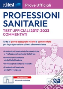 EBOOK- Professioni sanitarie Prove ufficiali commentate 2017-2022: Tutte le prove assegnate dal 2017 al 2023 risolte e commentate per la preparazione ai test di ammissione. E-book. Formato EPUB ebook di AA. VV.