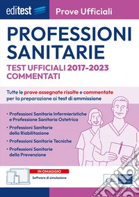 EBOOK- Professioni sanitarie Prove ufficiali commentate 2017-2022: Tutte le prove assegnate dal 2017 al 2023 risolte e commentate per la preparazione ai test di ammissione. E-book. Formato EPUB ebook