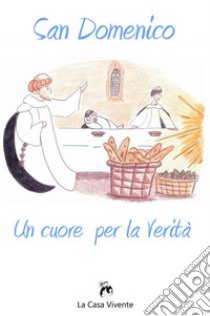 San DomenicoUn cuore per la verità. E-book. Formato EPUB ebook di Istituto Farlottine Scuola San Domenico