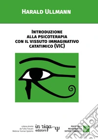 Introduzione alla psicoterapia con il Vissuto Immaginativo Catatimico (VIC). E-book. Formato EPUB ebook