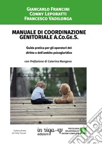 Manuale di coordinazione genitoriale (A.Co.Ge.S.). Guida pratica per gli operatori del diritto e dell'ambito psicogiuridico. E-book. Formato EPUB ebook