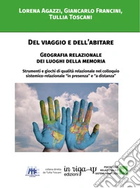 Del viaggio e dell'abitareGeografia relazionale dei luoghi della memoria. Strumenti e giochi di qualità relazionale nel colloquio sistemico-relazionale in «presenza» e «a distanza». E-book. Formato EPUB ebook