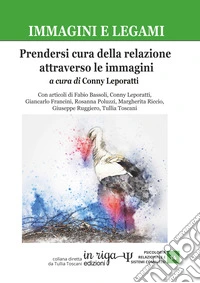 Immagini e legami. Prendersi cura della relazione attraverso le immagini. E-book. Formato EPUB ebook