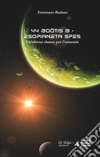 44 Boötis B. Esopianeta SpesUn’ultima chance per l’umanità. E-book. Formato EPUB ebook