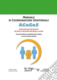 Manuale di Coordinazione Genitoriale A.Co.Ge.SGuida pratica per gli operatori del diritto e dell'ambito psicologico e sociale. E-book. Formato EPUB ebook