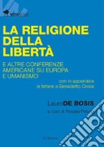 La Religione della Libertàe altre conferenze americane su Europa e umanismo. E-book. Formato Mobipocket ebook