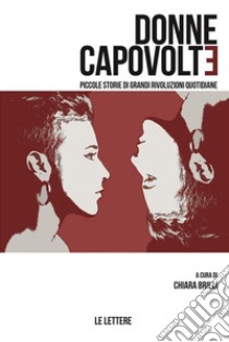 Donne CapovoltePiccole storie di grandi rivoluzioni quotidiane. E-book. Formato Mobipocket ebook di A cura di Chiara Brilli